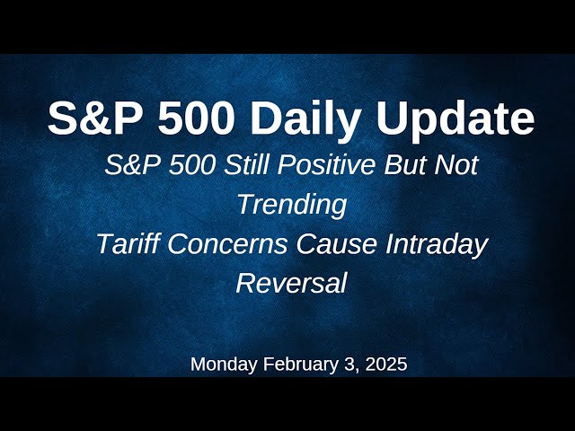 S&P 500 Daily Market Update Monday February 3, 2025