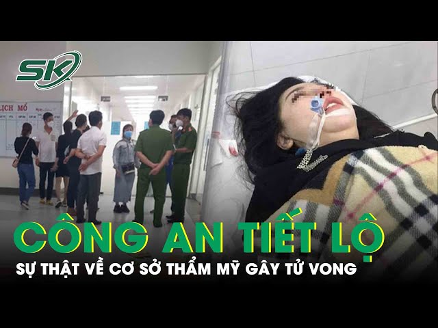 Mẹ Đơn Thân Tử Vong Vì Nâng Mũi: Cơ Quan Công An Tiết Lộ Sự Thật Gây Sốc Về Cơ Sở Thẩm Mỹ | SKĐS