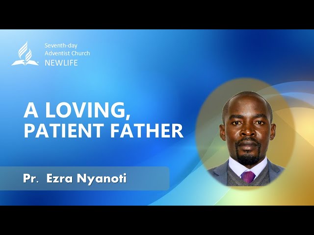 Sabbath Morning Sermon || A Loving, Patient Father || Pr.  Ezra Nyanoti