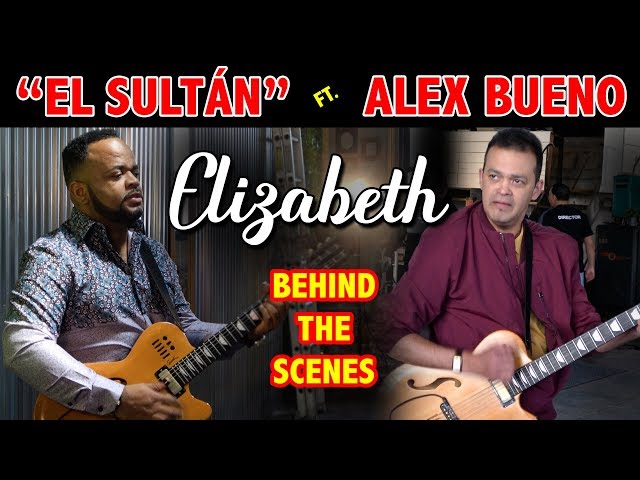 NUEVO VIDEO - Alex Bueno y El Sultán - Elizabeth Remix (Behind the Scenes)