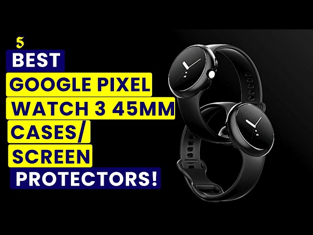 Best Google Pixel Watch 3 Cases/Screen Protectors!🔥🔥✅ 45mm