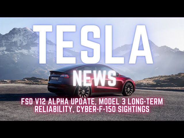 Tesla News Roundup: FSD v12 Alpha Update | Model 3 Long-term Reliability|  Cyber-F-150 Sightings