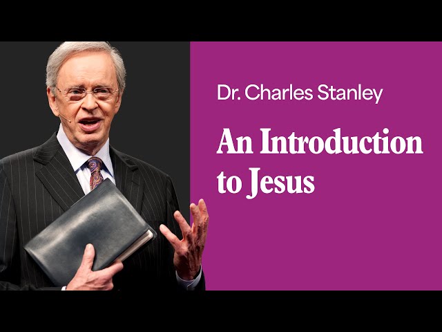 An Introduction to Jesus – Dr. Charles Stanley