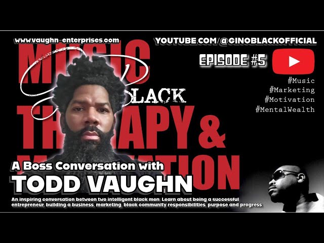 🌟 Epic Conversation with Todd Vaughn‼️ | MUSIC THERAPY & MOTIVATION with Gino Black 🗣️ 🎙️ EP #5