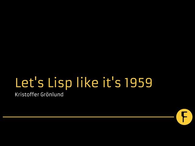 Let's Lisp like it's 1959 - Kristoffer Grönlund