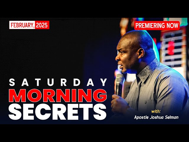 SATURDAY SECRETS, 8TH FEBRUARY 2025 - Apostle Joshua Selman Commanding Your Morning