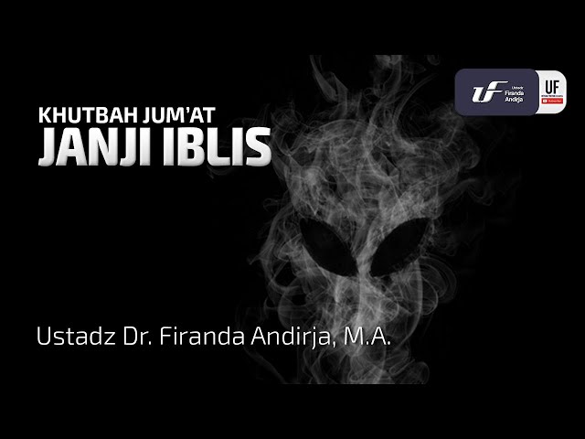 Janji Iblis - Ustadz Dr. Firanda Andirja, M.A.