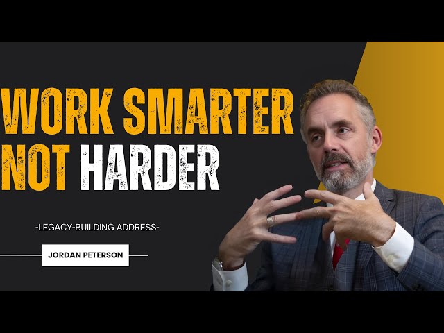 Work Smarter, Not Harder | Jordan Peterson’s Guide to Maximizing Productivity and Success