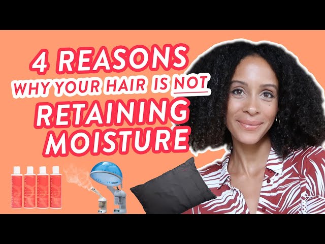 4 Reasons Why Your Hair is Not Retaining Moisture