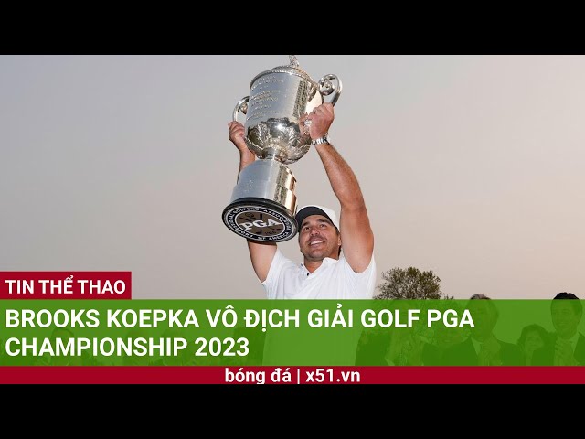 BROOKS KOEPKA VÔ ĐỊCH GIẢI GOLF PGA CHAMPIONSHIP 2023