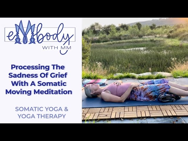 Processing The Sadness of Grief With A Somatic Moving Meditation