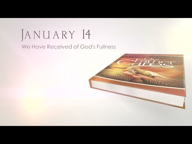 January 14 - We Have Received of God's Fullness