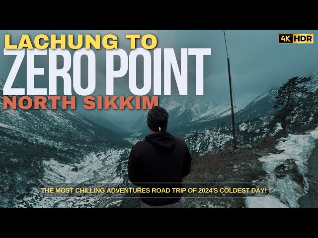 ZERO POINT, NORTH SIKKIM | The Chilling Adventures Raod Trip of 2024's Coldest Day! 4K