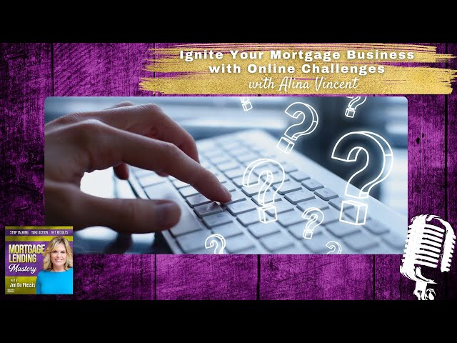 Ignite Your Mortgage Business with Online Challenges with Alina Vincent