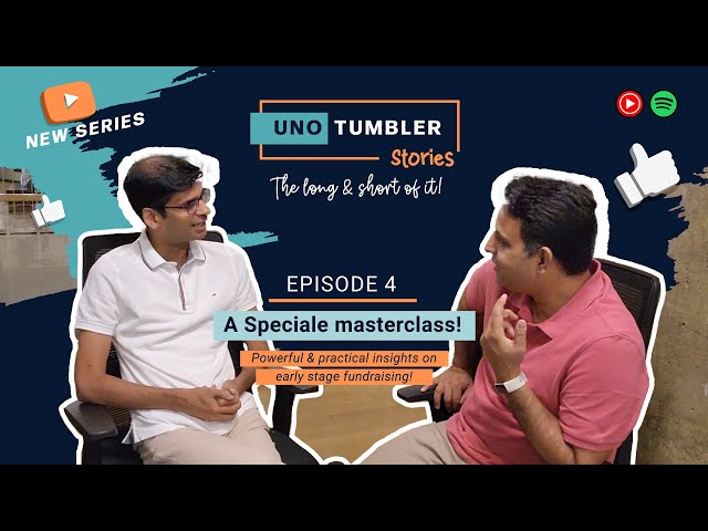 Unotumbler Stories Ep 4: A Speciale masterclass! Insights on early stage fundraising!