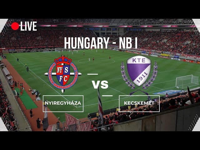 🔴LIVE🔴 | Nyíregyháza Spartacus vs Kecskeméti TE | Hungary - NB1