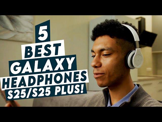 5 Best Galaxy S25 / S25 Plus Headphones!🔥🎧