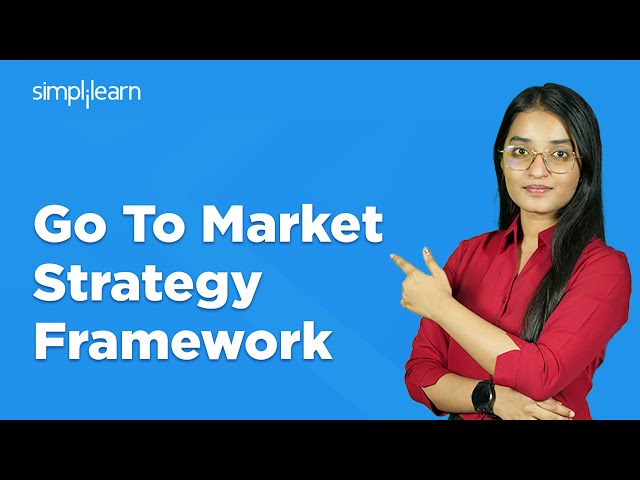 Go to Market Strategy Framework | How to Build Go to Market Strategy | GTM Strategy | Simplilearn