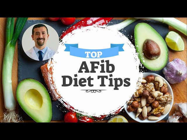 Doctor shares Atrial Fibrillation Diet Tips - Doctor AFib