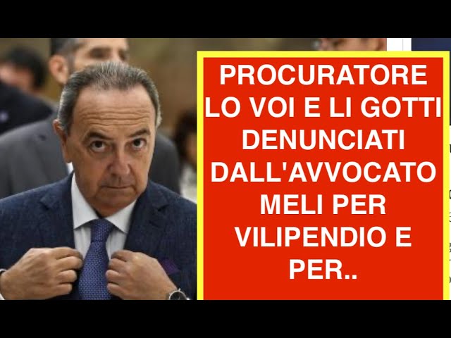 PROCURATORE LO VOI E LI GOTTI DENUNCIATI DALL'AVVOCATO MELI PER VILIPENDIO E PER..