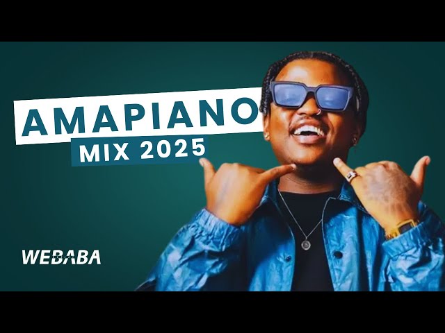 Amapiano Mix 2025 | Dj Webaba