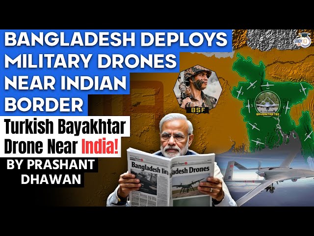 BANGLADESH DEPLOYS MILITARY DRONES NEAR INDIAN BORDER | Turkish Bayakhtar Drone Near India!