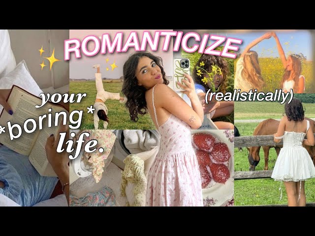 how to ROMANTICIZE YOUR LIFE *realistically*🌷✨