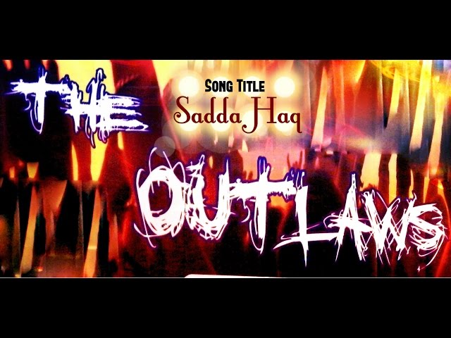 Sadda Haq | The OutLaws 15th Feb 2015