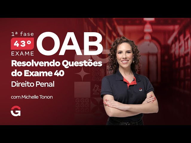 1ª fase do 43º Exame OAB: Resolvendo Questões de Direito Penal do Exame 40