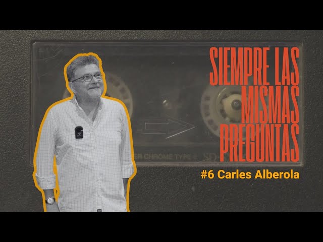 SIEMPRE LAS MISMAS PREGUNTAS #6 Carles Alberola