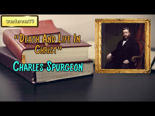 Death And Life In Christ || Charles Spurgeon’s Sermon (Male Narrator)