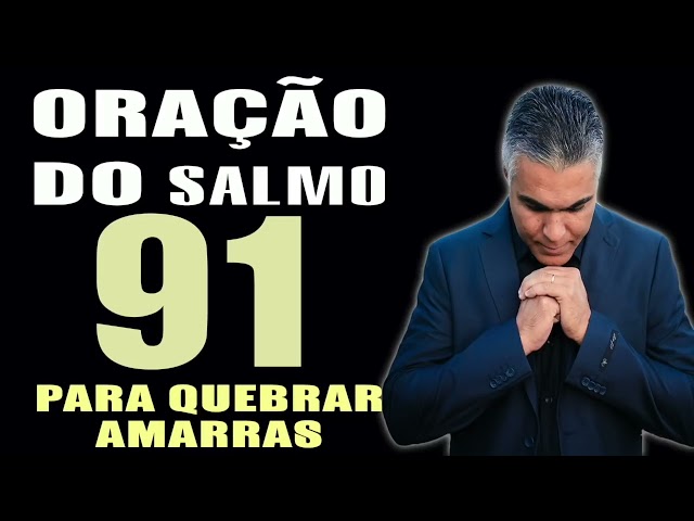 PODEROSA ORAÇÃO DO SALMO 91 PARA QUEBRAR AMARRAS