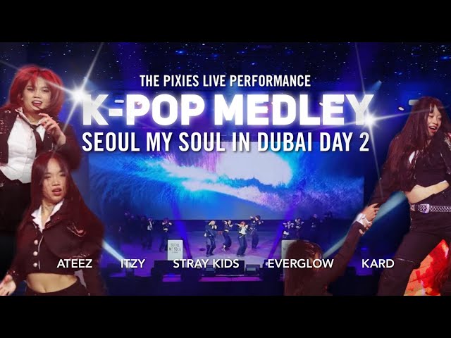 [LIVE PERFORMANCE] K-POP MEDLEY BY THE PIXIES | SEOUL MY SOUL IN DUBAI DAY 2