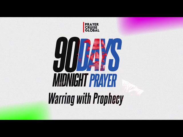 WARRING WITH PROPHECY 2025; 90DAYS MIDNIGHT PRAYERS