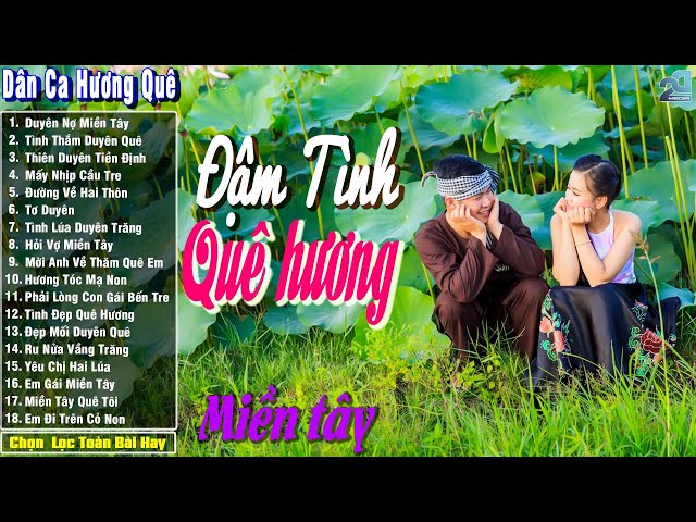 Dân Ca Miền Tây Toàn Bài Hay - Bài Hát Trữ Tình Hương Chọn Lọc Hay Nhất - Gợi Nhớ Quê Hương, Hồn Quê