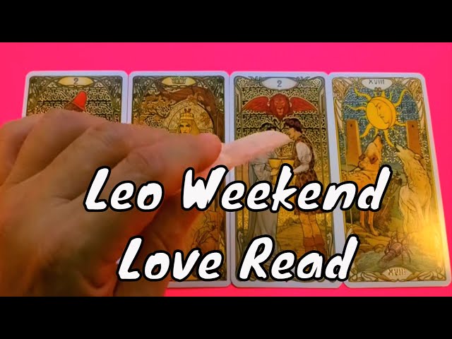 Leo Tarot Love Read Weekend July 15th Love, Romance & Relationship