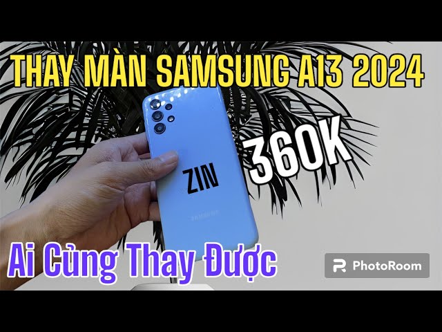 Hướng Dẩn Thay Màn Hình Samsung A13 Zin Giá Chỉ 360k - Ai Củng Thay Được