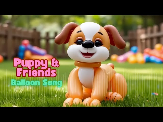 Balloon Song: Puppy & Friends 🎈🐶 | A Joyful Balloon Adventure!