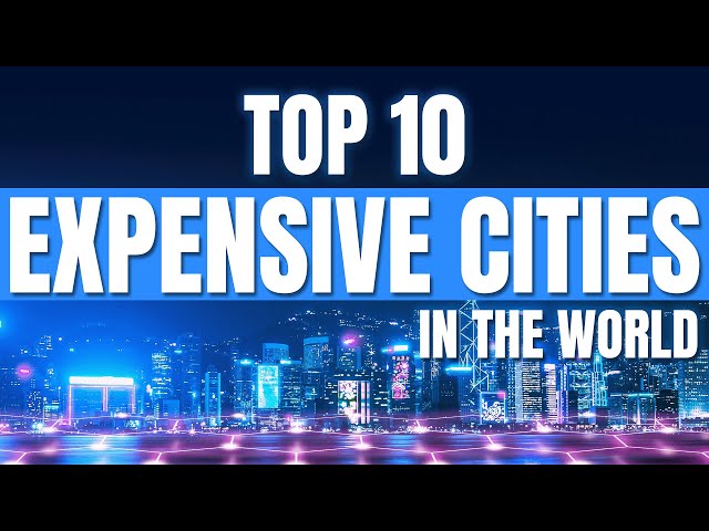 Top 10 Most Expensive Places to Live in the World