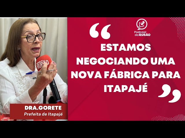 Prefeita Dra.Gorete diz que está negociando nova fabrica para Itapajé - Cortes do Rubão