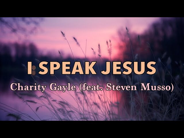 I Speak Jesus - Charity Gayle (feat. Steven Musso) (Live) - Lyric Video