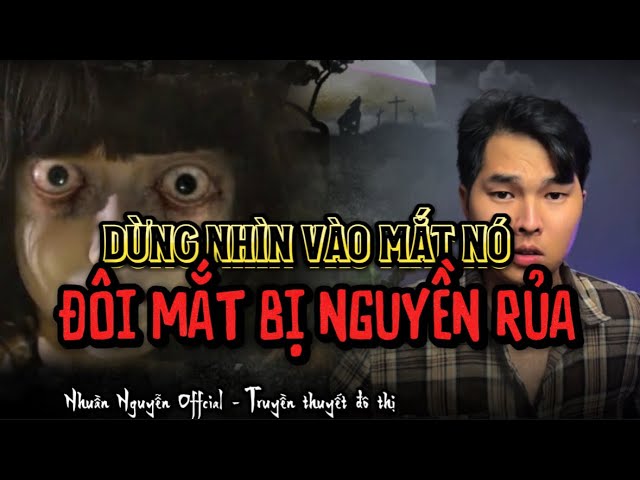 ĐÔI MẮT BỊ NGUYỀN RỦA | ĐỪNG NHÌN VÀO MẮT NÓ | Nhuần Nguyễn Offcial - Truyền Thuyết Đô Thị