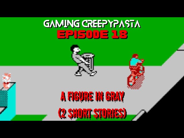 Gamings Darker Side I A Figure In Gray (2 Short Stories) *Creepypasta*