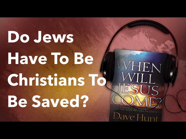 Do Jews Have To Be Christians To Be Saved?