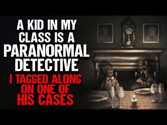 "A Kid In My Class Is A Paranormal Detective" | Creepypasta | Scary Story