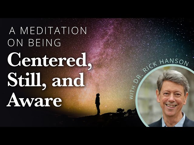 A Meditation on Being Centered, Still, and Aware with Rick Hanson