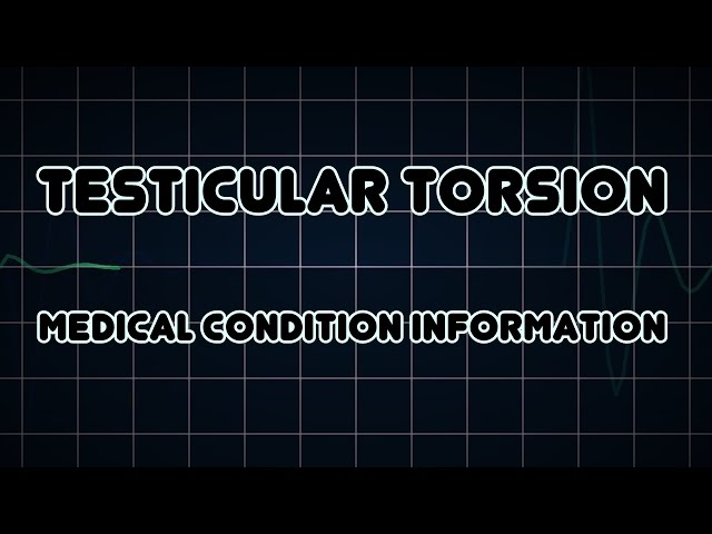 Testicular torsion (Medical Condition)