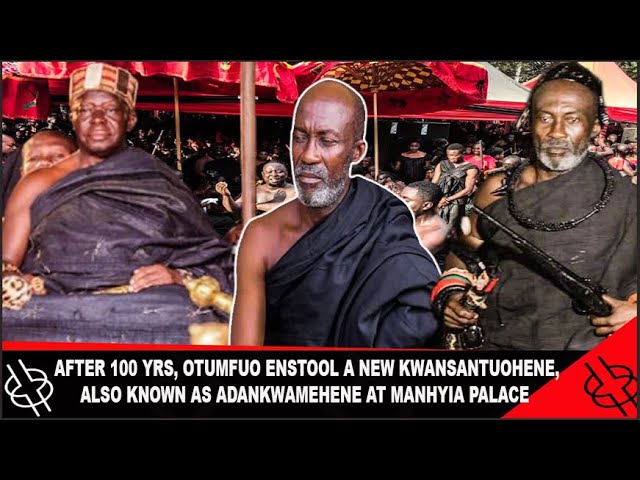 🔥HOT🔥 AFTER 100 YRS, OTUMFUO ENSTOOL A NEW KWANSANTUOHENE, THE CHIEF OF ADANKWAME AT MANHYIA PALACE