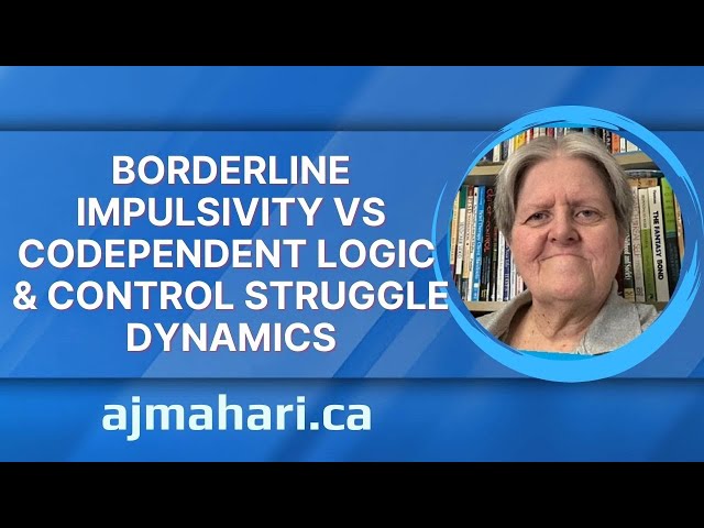 Borderline Impulsivity vs Codependent Logic & Control Struggle Dynamics