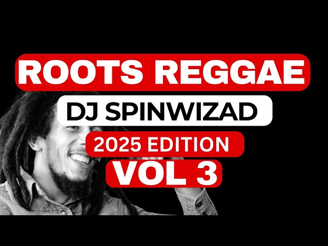 Roots Reggae Vol 3  - Dj Spinwizad 2025 Mix